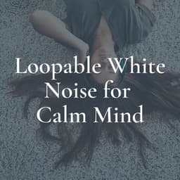 Loopable White Noise for Calm Mind - Loopable White Noise