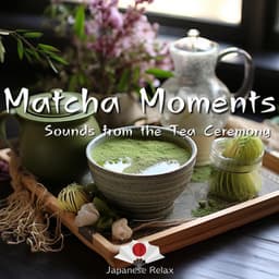 Matcha Moments: Sounds from the Tea Ceremony - Japanese Relax