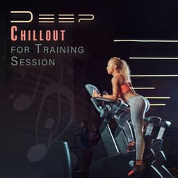 Deep Chillout for Training Session: Best Beats for Motivation and Power - Intense Workout Music Club