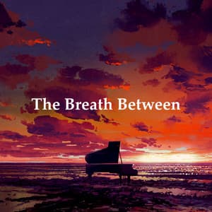 The Breath Between - Piano Relaxation