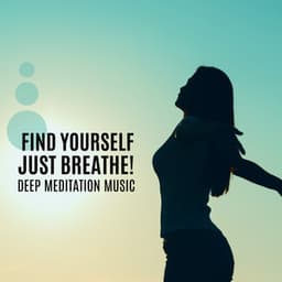 Find Yourself - Just Breathe! Deep Meditation Music, Relax Mind Body, Relaxing Music Stress Relief, Inner Peace - Julie Riviera
