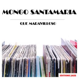 Que Maravilloso - Mongo Santamaria