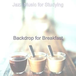 Backdrop for Breakfast - Jazz Music for Studying