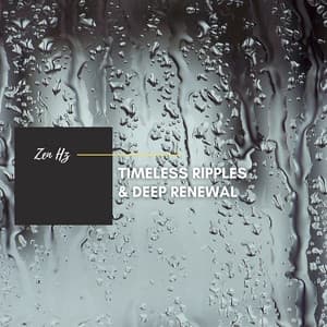 Timeless Ripples & Deep Renewal - Zen Hz