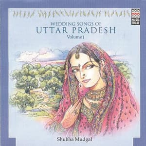 Wedding Songs of Uttar Pradesh, Vol. 1 - Shubha Mudgal