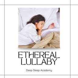 Ethereal Lullaby: Sleep Aid - Deep Sleep Academy