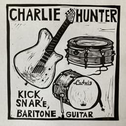 Kick, Snare, Baritone Guitar - Charlie Hunter