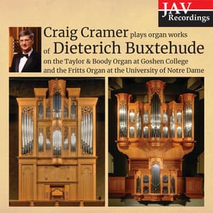 Craig Cramer Plays Organ Works of Dieterich Buxtehude on the Talyor & Boody Organ at Goshen College and the Fritts Organ at the University of Notre Dame - Dietrich Buxtehude