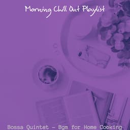 Bossa Quintet - Bgm for Home Cooking - Morning Chill Out Playlist