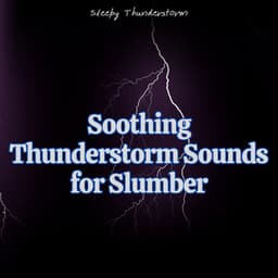 Soothing Thunderstorm Sounds for Slumber - Sleepy Thunderstorm