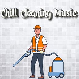 Chill Music For House Cleaning - Chill Cleaning Music