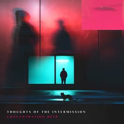 Thoughts of the Intermission - Concentration Help