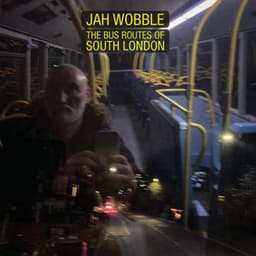 The Bus Routes Of South London - Jah Wobble
