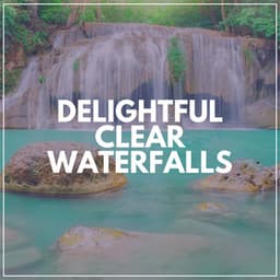 Delightful Clear Waterfalls - Waterfalling
