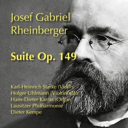 Rheinberger: Suite for Violin, Cello, Organ and String Orchestra, Op. 149 - Josef Rheinberger