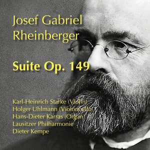Rheinberger: Suite for Violin, Cello, Organ and String Orchestra, Op. 149 - Josef Rheinberger