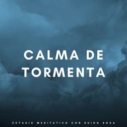 Calma De Tormenta: Éxtasis Meditativo Con Ruido Rosa - Meditación Con Ruido Rosado