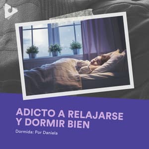 Adicto a Relajarse y Dormir Bien - Dormida: Por Daniela