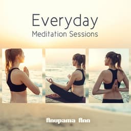 Everyday Meditation Sessions - Anupama Ann