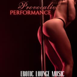 Provocative Performance: Slow Sexy Trap Tunes for Sexual Show Up, Erotic Lounge Music - Pole Dance Zone