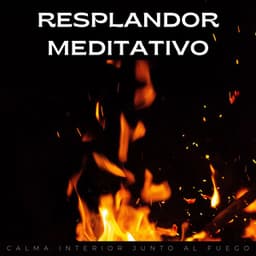 Resplandor Meditativo: Calma Interior Junto Al Fuego - Sonidos de fuego de la naturaleza mística