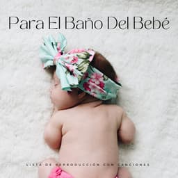 Lista De Reproducción Con Canciones Para El Baño Del Bebé - Recién Nacido Relajarse