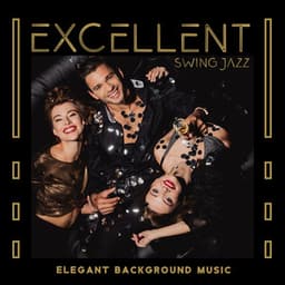 Excellent Swing Jazz: Elegant Background Music for Carefree Evening Party at Home - Amazing Jazz Music Collection