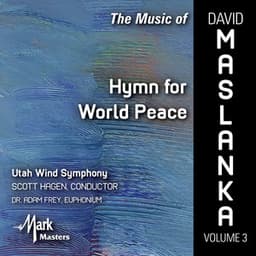 The Music of David Maslanka, Vol. 3: Hymn for World Peace - David Maslanka