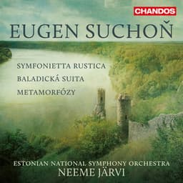 Suchoň: Symfonietta Rustica, Baladická suita & Metamorfózy - Eugen Suchoň