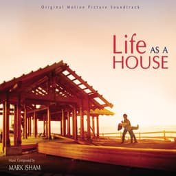 Life As A House - Mark Isham