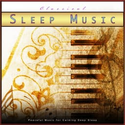 Classical Sleep Music: Peaceful Music for Calming Deep Sleep - Classical New Age Piano Music