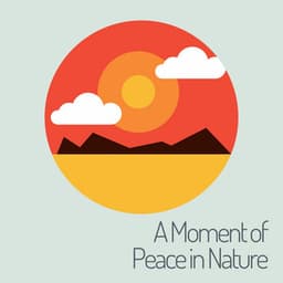 A Moment of Peace in Nature - Essential Nature Sounds