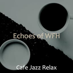 Echoes of WFH - Cafe Jazz Relax