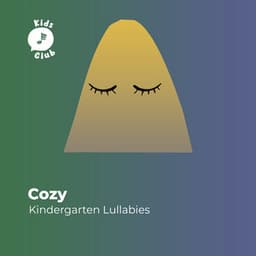 Cozy Kindergarten Lullabies - Nursery Rhymes & Kids Songs