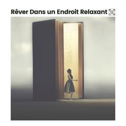 Rêver Dans un Endroit Relaxant - Musique Relaxante et Détente