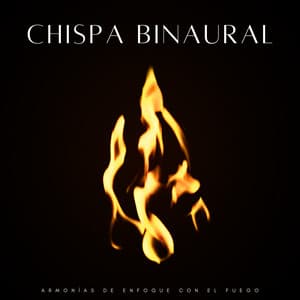 Chispa Binaural: Armonías De Enfoque Con El Fuego - Enfoque de ritmos binaurales