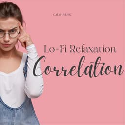 Lo-Fi Relaxation Correlation - Calma Music