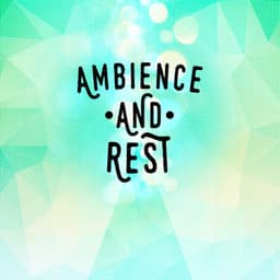Ambience and Rest - Relaxing Nature Ambience