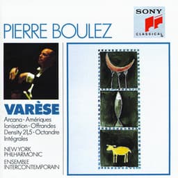 Varèse: Arcana, Amériques, Ionization, Offrandes, Density 21.5, Octandre & Intégrales - Edgard Varèse