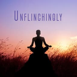 Unflinchingly: Relaxing Atmosphere for Meditation and Yoga - Meditation Mantras Guru