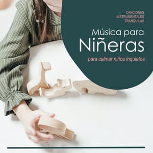 Música para Niñeras: Canciones Instrumentales Tranquilas para Calmar Niños Inquietos - Musica para Bebes Especialistas