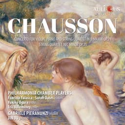 Chausson: Concert for Violin, Piano and String Quartet in D Major, Op. 21 & String Quartet in C Minor, Op. 35 - Ernest Chausson