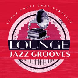 Lounge Jazz Grooves - Study Focus Jazz Playlist