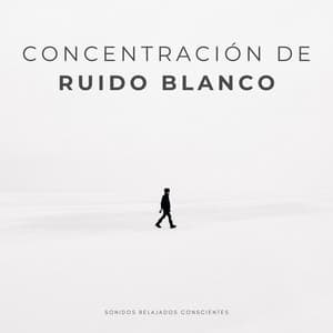 Concentración De Ruido Blanco: Sonidos Relajados Conscientes - Ruido blanco para concentración