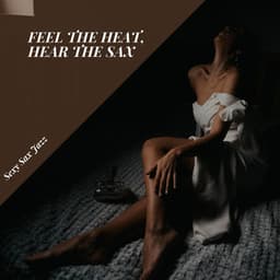 Feel the Heat, Hear the Sax - Sexy Sax Jazz