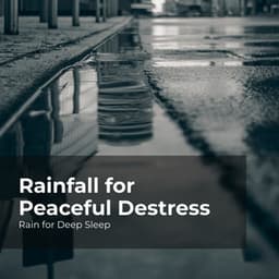 Rainfall for Peaceful Destress - Rain for Deep Sleep
