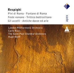 Respighi: Pini di Roma, Fontane di Roma, Feste Romane, Trittico botticciellano, Gli Uccelli & Antiche danze e arie - Ottorino Respighi