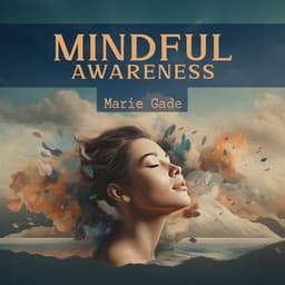 Mindful Awareness: Emotional and Physical Healing - Marie Gade