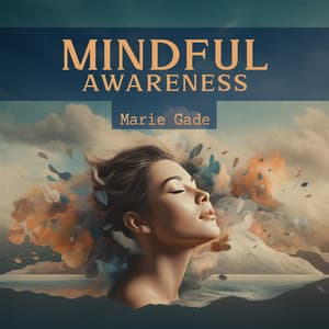 Mindful Awareness: Emotional and Physical Healing - Marie Gade