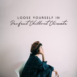 Loose Yourself in Perfect Chillout Climate. Take a Break from Duties or Make Duties More Enjoyable - Chillout Jazz Master